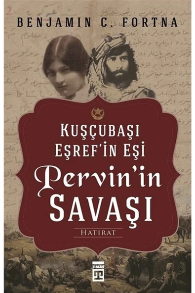 Kuşçubaşı Eşrefin Eşi Pervinin Savaşı Benjamın Fortna Timaş
