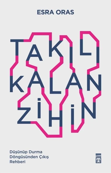 Takılı Kalan Zihin Esra Oras Timaş