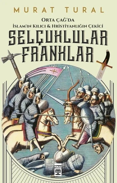 Ortaçağda İslamın Kılıcı Hristiyanlığın Çekici Selçuklular Franklar