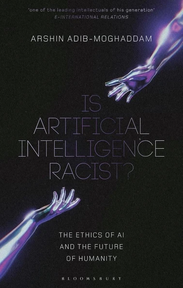 Is Artificial Intelligence Racist?: The Ethics of AI and the Future of Humanity Arshin Adib-Moghaddam ürün görseli