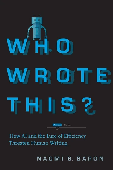 Who Wrote This?: How AI and the Lure of Efficiency Threaten Human Writing Naomi S. Baron ürün görseli
