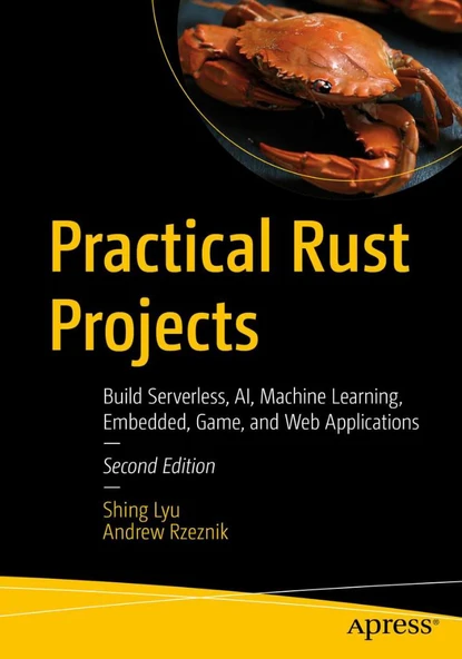 Practical Rust Projects: Build Serverless, AI, Machine Learning, Embedded, Game, and Web Applications 2nd Edition Lyu Rzeznik