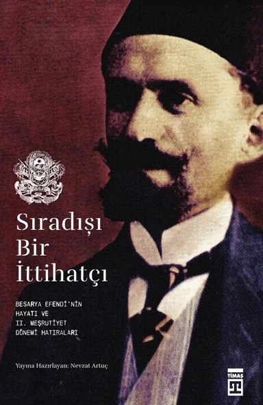 Sıradışı Bir İttihatçı Besarya Efendinin Hayatı Timaş