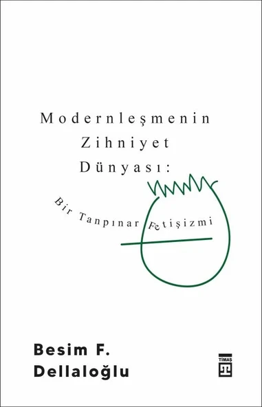 Modernleşmenin Zihniyet Dünyası Besim Dellaloğlu Timaş