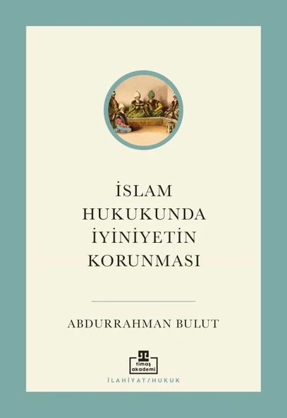 İslam Hukukunda İyi Niyetin Okunması Abdurrahman Bulut Timaş
