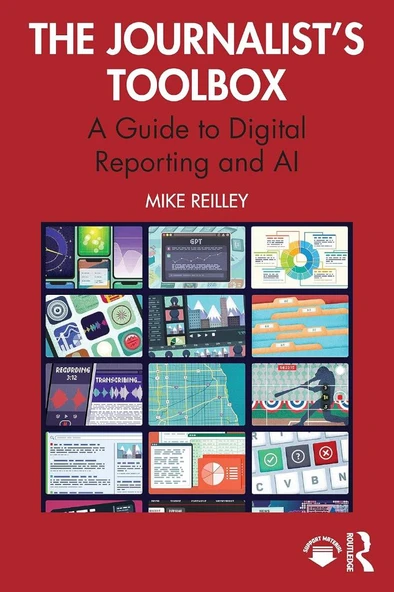 The Journalist’s Toolbox: A Guide to Digital Reporting and AI Mike Reilley