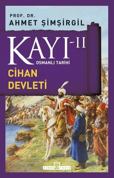 Kayı -2- Cihan Devleti Ahmet Şimşirgil Timaş