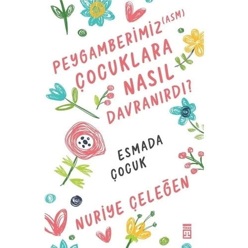 Peygamberimiz Çocuklara Nasıl Davranırdı Nuriye Çeleğen Timaş