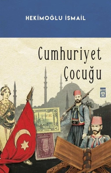 Cumhuriyet Çocuğu Hekimoğlu İsmail Timaş