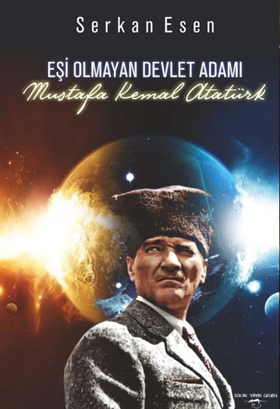 Eşi Olmayan Devlet Adamı Mustafa Kemal Atatürk - Serkan Esen