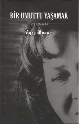 Bir Umuttu Yaşamak - Ayşe Manav - İZYAKO Yayınları