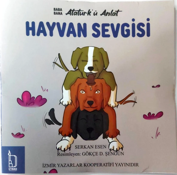 Baba Bana Atatürk'ü Anlat Hayvan Sevgisi - Serkan Esen - İZYAKO Yayınları