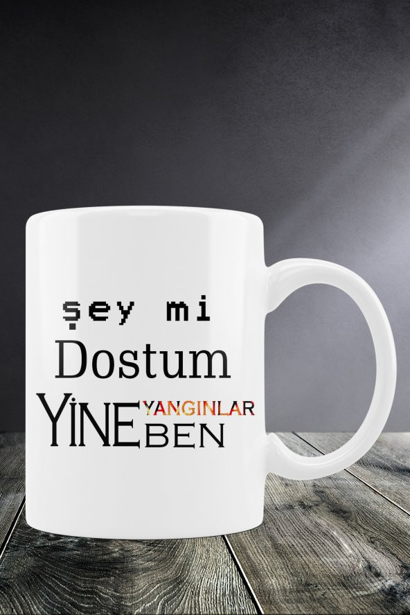 Şey Mi Dostum Yine Yangınlar Yine Ben Tasarımlı Kupa Bardak