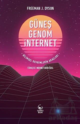 Güneş, Genom, İnternet Bilimsel Devrimlerin Araçları - Freeman J. Dyson