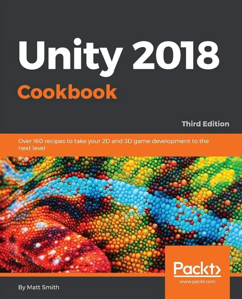 Unity 2018 Cookbook: Over 160 recipes to take your 2D and 3D game development to the next level, 3rd Edition Matt Smith ürün görseli