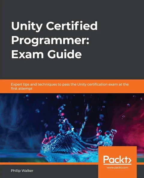 Unity Certified Programmer: Exam Guide: Expert tips and techniques to pass the Unity certification exam at the first attempt Philip Walker ürün görseli
