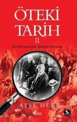 Öteki Tarih 2;Mondros'tan İzmir Suikastı Davası'na Ayşe Hür Profil Yayıncılık(İKİNCİ EL