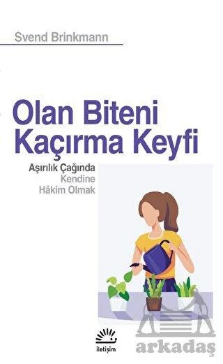 Olan Biteni Kaçırma Keyfi - Aşırılık Çağında Kendine Hâkim Olmak - Svend Brinkmann - 1