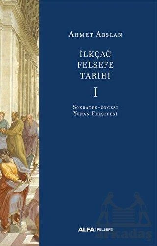İlkçağ Felsefe Tarihi I - Ahmet Arslan - 1