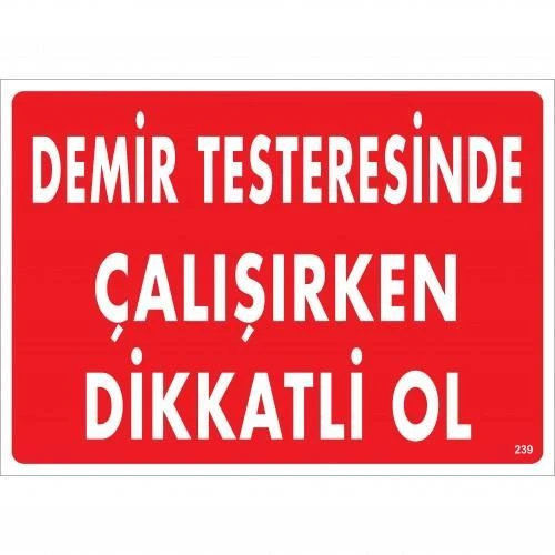Demir Testeresinde Çalışırken Dikkatli Ol Uyarı Levhası 25x35 KOD:239 - 3