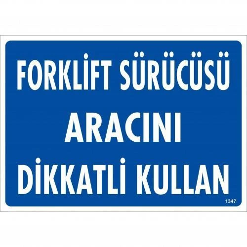 Forklift Sürücüsü Aracını Dikkatli Kullan Uyarı Levhası 25x35 KOD:1347 - 4