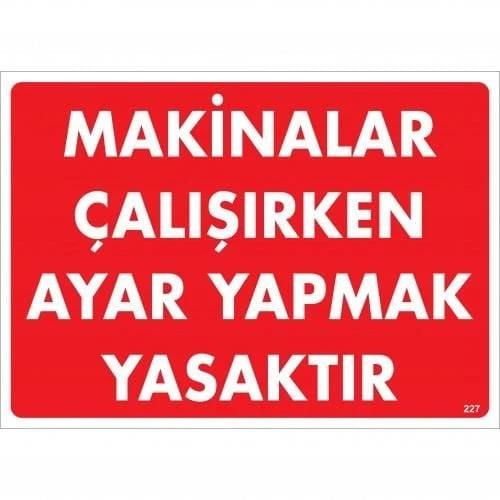 Makinalar Çalışırken Ayar Yapmak Yasaktır Uyarı Levhası 25x35 KOD:227 - 9