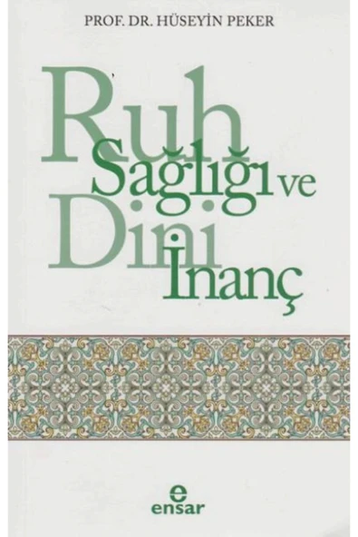 Ruh Sağlığı Ve Dini İnanç. Hüseyin Peker Ensar