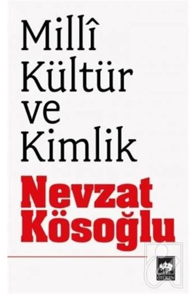 Milli Kültür Ve Kimlik Nevzat Kösoğlu Ötüken