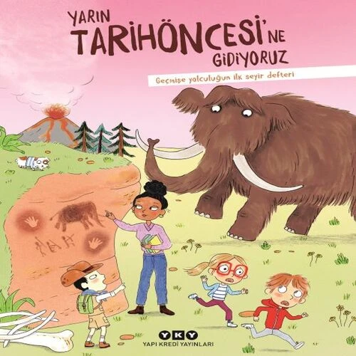 Yarın Tarihöncesi’ne Gidiyoruz Geçmişe Yolculuğun İlk Seyir Defteri - 1