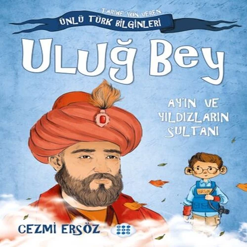 Tarihe Yön Veren Ünlü Türk Bilginleri - Uluğ Bey - Ay'ın ve Yıldızların Sultanı ürün görseli