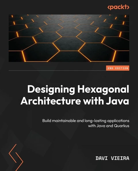 Designing Hexagonal Architecture with Java Build maintainable and long-lasting applications with Java and Quarkus 2nd Edition Davi Vieira ürün görseli