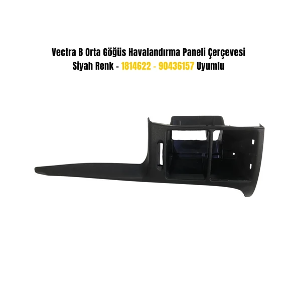 Vectra B Orta Göğüs Havalandırma Paneli Çerçevesi – Siyah Renk – 1814622 / 90436157 Uyumlu - Resim 2
