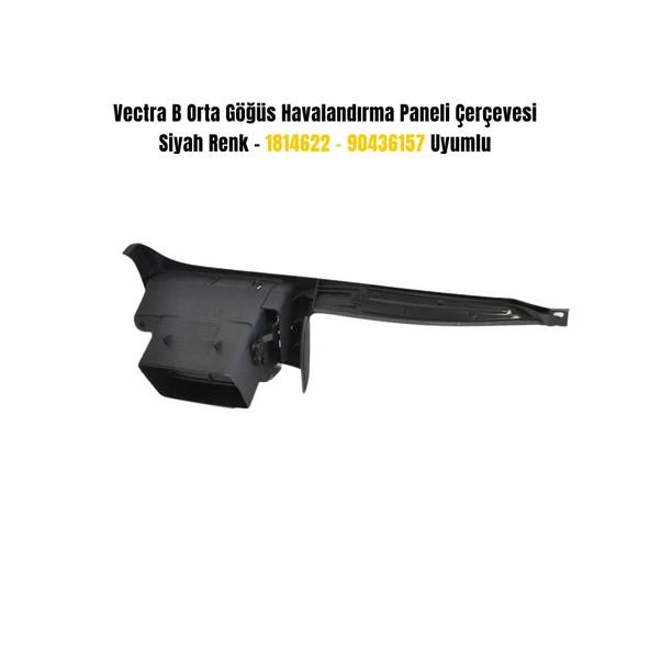 Vectra B Orta Göğüs Havalandırma Paneli Çerçevesi – Siyah Renk – 1814622 / 90436157 Uyumlu - Resim 3