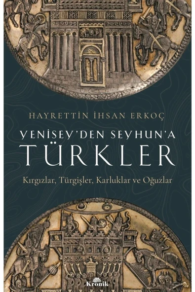 Yeniseyden Seyhuna Türkler İhsan Erkoç Kronik