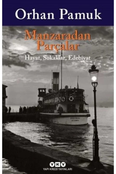 Manzaradan Parçalar Sokaklar Hayat Edebiyat Orhan Pamuk Yapı Kredi