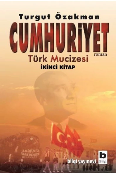 Cumhuriyet Türk Mucizesi 2 - Turgut Özakman - Bilgi Yayın