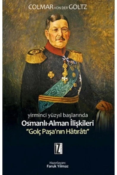 21.Yüzyıl Başlarında Osmanlı Alman İlişkileri Golç Paşanın Hatıratı