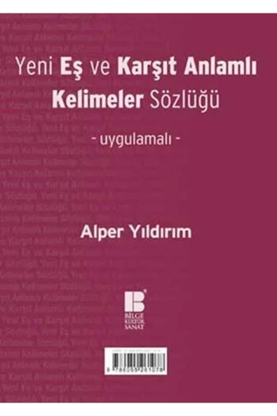 Yeni Eş Ve Karşıt Anlamlı Kelimeler Sözlüğü / A.Yıldırım Bilge Kültür Sanat