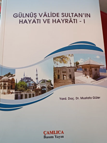 GÜLNUŞ VALİDE SULTAN'IN HAYATI VE HAYRATI - I MUSTAFA GÜLER