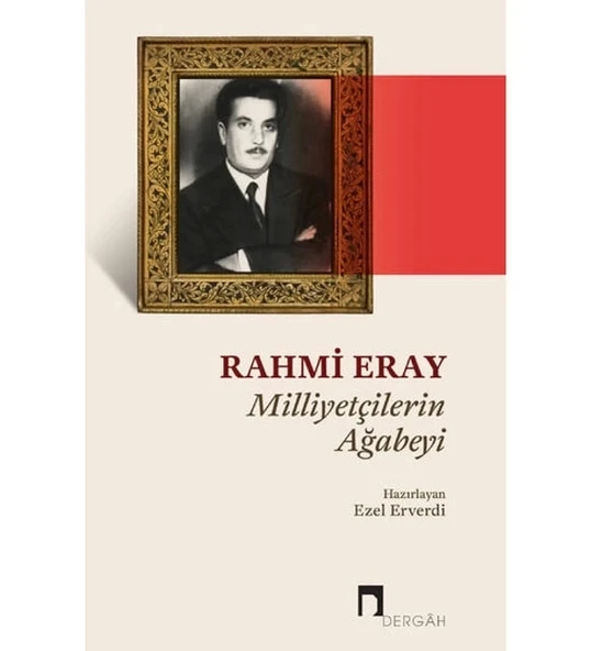 Rahmi Eray Milliyetçilerin Ağabeyi Ezel Elverdi Dergah Yayın