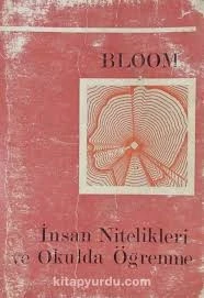 İNSAN NİTELİKLERİ VE OKULDA ÖĞRENME BENJAMİN S. BLOOM(İKİNCİ EL