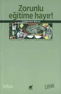 Zorunlu Eğitime Hayır | Catherine Baker | Ayşegül Sönmezay | Ayrıntı Yayınlar