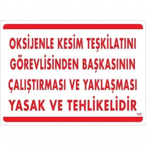 Oksijenle Kesim Teskilatını Görevlisinden Başkasının Çalıştırması ve Yak Uyarı Levhası 25x35 KOD:725 ürün görseli