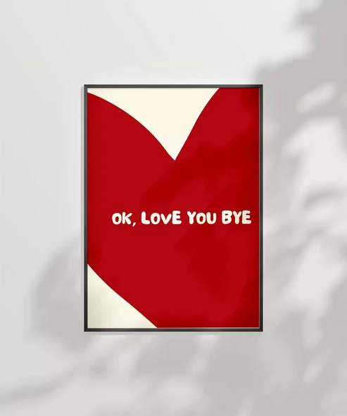 Çerçevesiz Poster OK Love You Bye  Kalp Temalı Tipografik - Resim 7