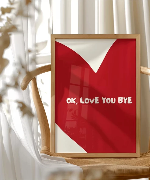 Çerçevesiz Poster OK Love You Bye  Kalp Temalı Tipografik - Resim 3
