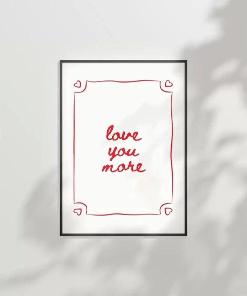 Çerçevesiz Poster Love You More El Yazısı ve Çerçeve Tasarımlı - Resim 6
