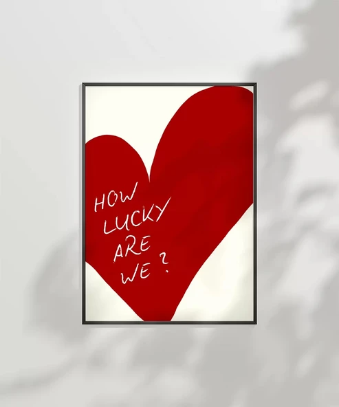Çerçevesiz Poster How Lucky Are We Kalp Tasarımlı - Resim 7