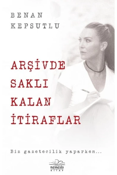 Arşivde Saklı Kalan İtiraflar Benan Kepsutlu Nemesis