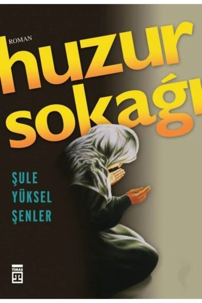 Timaş Yayınları Huzur Sokağı Şule Yüksel Şenler, - Şule Yüksel Şenler - 1