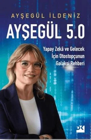 Ayşegül 5.0 Yapay Zekâ Ve Gelecek İçin Otostopçunun Galaksi Rehberi ürün görseli 1